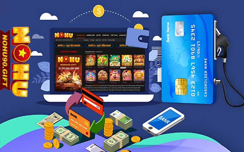 Nạp tiền Nohu90 - Thanh toán chỉ 1 đến 5 phút để thỏa mãn đam mê 2 Hướng dẫn chi tiết các hình thức nạp tiền Nohu90