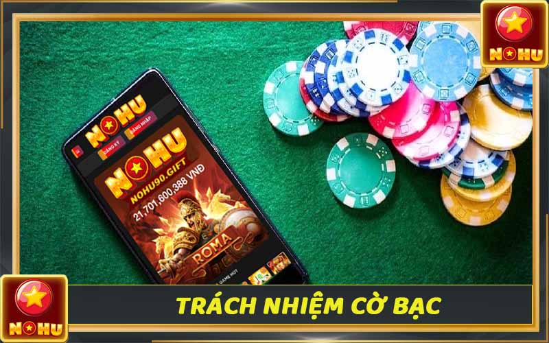Trách nhiệm cờ bạc - Yếu tố tạo nên môi trường cá cược văn minh 1 Trách nhiệm cờ bạc - Yếu tố tạo nên môi trường cá cược văn minh